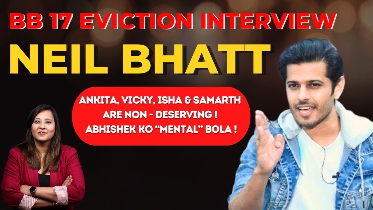 Neil Bhatt Eviction Interview: Bigg Boss 17