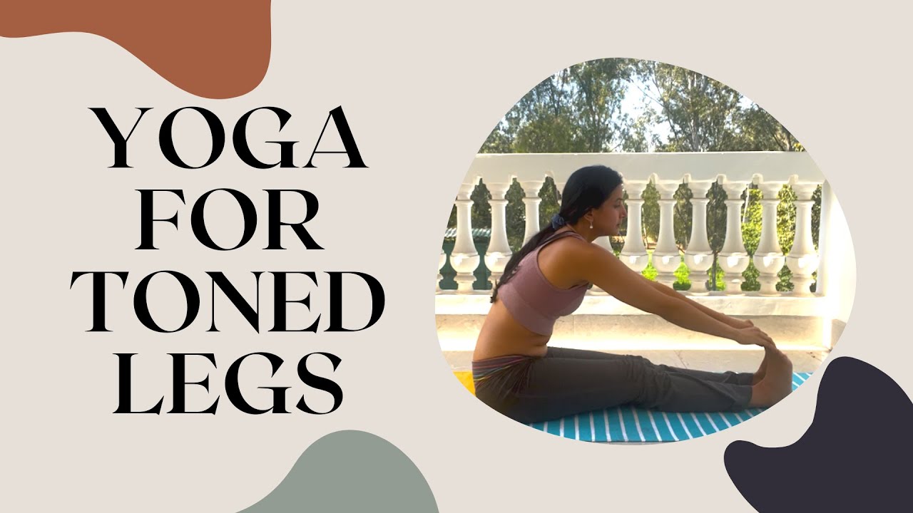 Yoga For Legs: 3 Exercises For Toning, Strenghthing & Flexibility